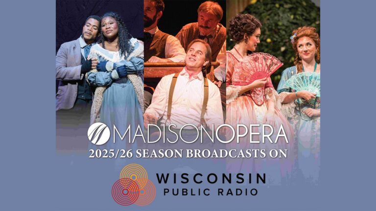 A promotional image for Madison Operas 2025/26 season broadcasts on Wisconsin Public Radio, featuring scenes from various opera performances.
